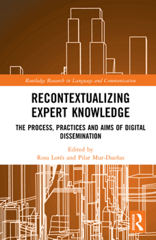 Hardcover Recontextualizing Expert Knowledge: The Process, Practices and Aims of Digital Dissemination Book