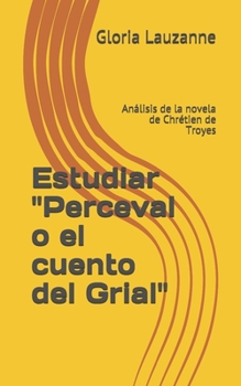 Paperback Estudiar "Perceval o el cuento del Grial": Análisis de la novela de Chrétien de Troyes [Spanish] Book