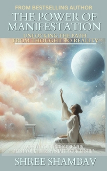 The Power of Manifestation: Unlocking the Path from Thought to Reality (Journey of Soul)