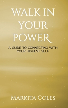 Paperback Walk in Your Power: A Guide to Connecting to Your Highest Self Book