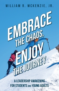 Embrace the Chaos, Enjoy the Journey: A Leadership Awakening for Students and Young Adults (2021)