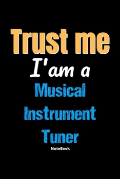 Paperback Trust Me I'm A Musical Instrument Tuner Notebook - Musical Instrument Tuner Funny Gift: Lined Notebook / Journal Gift, 120 Pages, 6x9, Soft Cover, Mat Book