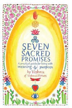 Paperback Seven Sacred Promises: A Practical Guide for Living with Meaning and Purpose Book