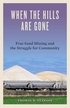 Paperback When the Hills Are Gone: Frac Sand Mining and the Struggle for Community Book