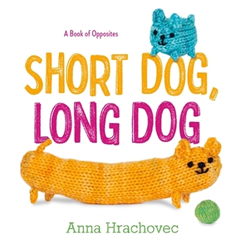 Hardcover Short Dog, Long Dog: A Book of Opposites Book