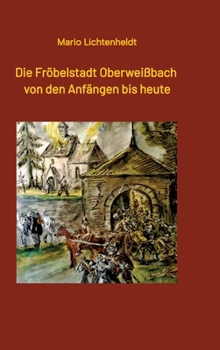 Hardcover Die Fröbelstadt Oberweißbach von den Anfängen bis heute: Eine Chronik [German] Book