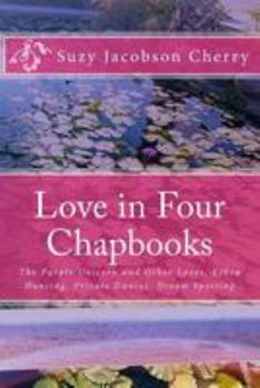 Love in Four Chapbooks: The Purple Unicorn and Other Loves, Eshva Dancing, Private Dances, Dream Spotting