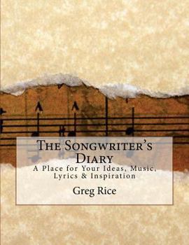 Paperback The Songwriter's Diary: A Place for Your Ideas, Music, Lyrics & Inspiration Book