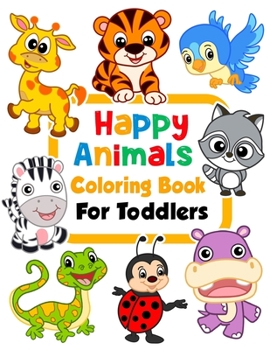 Paperback Happy Animals Coloring Book for Toddlers: 100 Funny Animals. Easy Coloring Pages For Preschool and Kindergarten. (Big Coloring Book, Kids Ages 1-4) Book