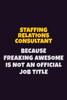 Paperback Staffing Relations Consultant, Because Freaking Awesome Is Not An Official Job Title: 6X9 Career Pride Notebook Unlined 120 pages Writing Journal Book