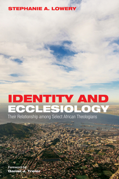 Paperback Identity and Ecclesiology: Their Relationship Among Select African Theologians Book