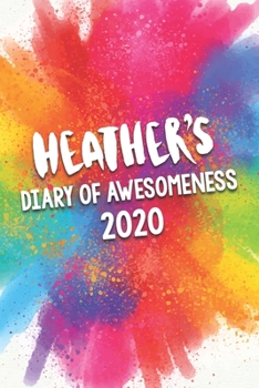 Paperback Heather's Diary of Awesomeness 2020: Unique Personalised Full Year Dated Diary Gift For A Girl Called Heather - 185 Pages - 2 Days Per Page - Perfect Book