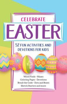 Paperback Celebrate Easter: 52 Fun Activities and Devotions for Kids Book