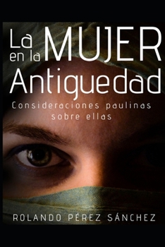 Paperback La MUJER en la Antigüedad: Consideraciones paulinas sobre ellas (Teología y Doctrina) (Spanish Edition) [Spanish] Book