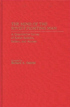 Hardcover The Mind of the Soviet Fighting Man: A Quantitative Survey of Soviet Soldiers, Sailors, and Airmen Book