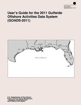 Paperback User's Guide for the 2011 Gulfwide Offshore Activities Data System (GOADS-2011) Book