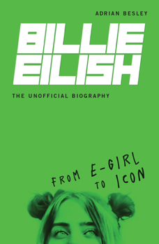 Paperback Billie Eilish, the Unofficial Biography: From E-Girl to Icon Book