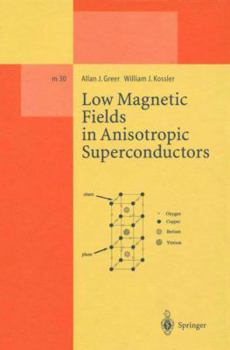 Low Magnetic Fields in Anisotropic Superconductors (Lecture Notes in Physics New Series M)