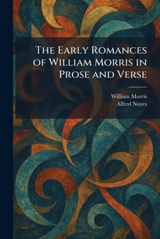 The Early Romances of William Morris in Prose and Verse