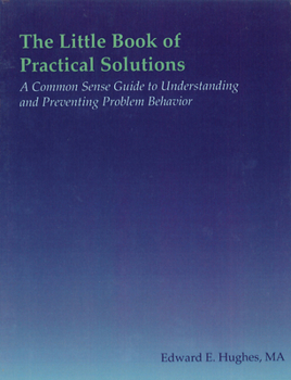 Paperback The Little Book of Practical Solutions: A Common Sense Guide to Understanding and Preventing Problem Behavior Book