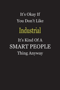 Paperback It's Okay If You Don't Like Industrial It's Kind Of A Smart People Thing Anyway: Blank Lined Notebook Journal Gift Idea Book