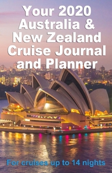 Your 2020 Australia and New Zealand Cruise Journal and Planner: A complete, handbag size publication for cruises up to 14 nights - design 1