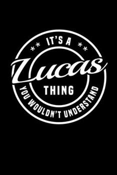 It's A Lucas Thing, You Wouldn't Understand: Personalized Notebook Journal With Name Blank Lined Customized Diary Logbook Gifts