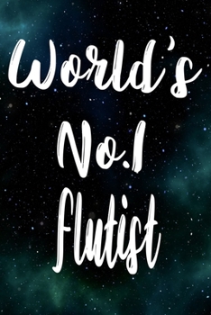 Worlds No.1 Flutist: The perfect gift for the professional in your life - Funny 119 page lined journal!