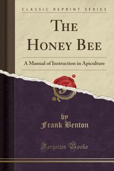 Paperback The Honey Bee: A Manual of Instruction in Apiculture (Classic Reprint) Book