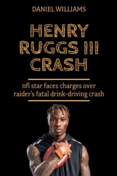 Paperback Henry Ruggs III Crash: NFL star faces charges over Raider's fatal drink-driving crash Book
