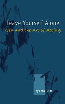 Paperback Leave Yourself Alone: Zen and the Art of Acting Book