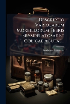 Paperback Descriptio Variolarum Morbillorum Febris Erysipelatosae Et Colicae Acutae... [Latin] Book