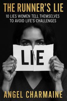 The Runner's Lie: 10 Lies Women Tell Themselves to Avoid Life’s Challenges