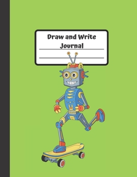 Draw and Write Journal: Fun Robot Gift for Children Grades K-3: Primary Composition Half Page Lined Paper with Drawing Space (8.5" x 11" Notebook), (Gift Journals for Kids)