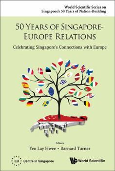 Hardcover 50 Years of Singapore-Europe Relations: Celebrating Singapore's Connections with Europe Book