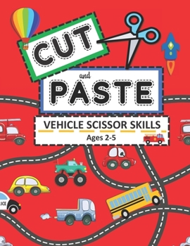 Paperback Cut and Paste Vehicle Scissor Skills Ages 2-5: Things That Go Cutting Practice Activity Book for Toddlers Book