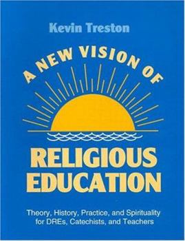 Paperback A New Vision of Religious Education: Theory, History, Practice, & Spirituality for Dres, Catechists, & Teachers Book