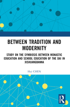 Paperback Between Tradition and Modernity: Study on the Symbiosis Between Monastic Education and School Education of the Dai in Xishuangbanna Book