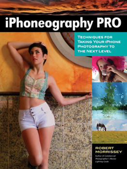 Paperback Iphoneography Pro: Techniques for Taking Your iPhone Photography to the Next Level Book