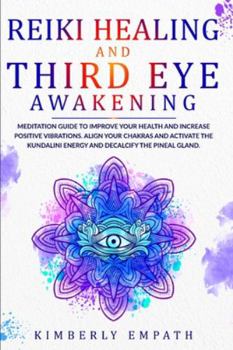 Paperback Reiki Healing and Third Eye Awakening: Meditation Guide to Improve Your Health and Increase Positive Vibrations. Align Your Chakras and Active the Kun Book