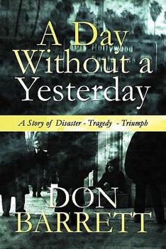 Paperback A Day Without a Yesterday: A Story of Disaster - Tragedy - Triumph Book