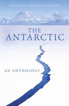 Paperback The Antarctic: An Anthology. Edited by Francis Spufford Book