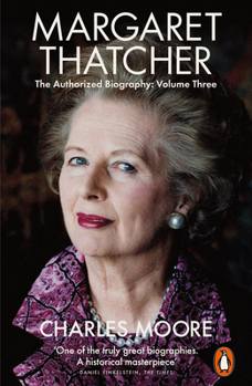 Margaret Thatcher: Herself Alone: The Authorized Biography - Book #3 of the Margaret Thatcher: The Authorized Biography