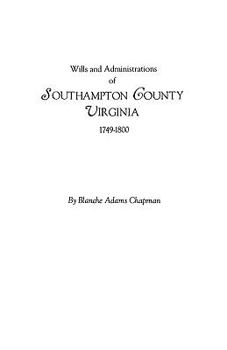 Wills and Administrations of Southampton County, Virginia 1749-1800