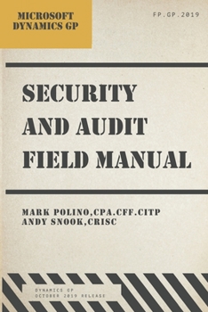 Paperback Microsoft Dynamics GP Security and Audit Field Manual: October 2019 Release Book