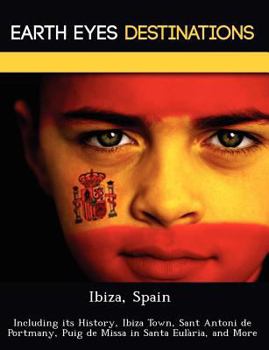 Paperback Ibiza, Spain: Including Its History, Ibiza Town, Sant Antoni de Portmany, Puig de Missa in Santa Eularia, and More Book