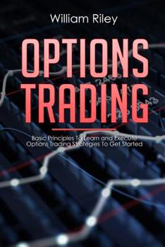 Paperback Options Trading: Basic Principles to Learn and Execute Options Trading Strategies to Get Started Book