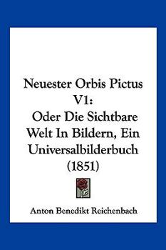 Paperback Neuester Orbis Pictus V1: Oder Die Sichtbare Welt In Bildern, Ein Universalbilderbuch (1851) [German] Book