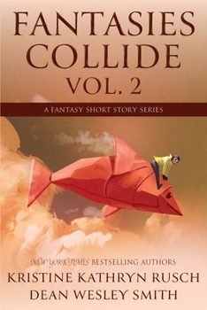 Fantasies Collide, Vol. 2: A Fantasy Short Story Series - Book #2 of the Fantasies Collide