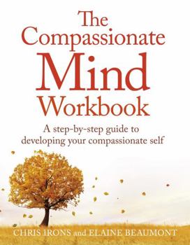 Paperback The Compassionate Mind Workbook: A Step-By-Step Guide to Developing Your Compassionate Self Book